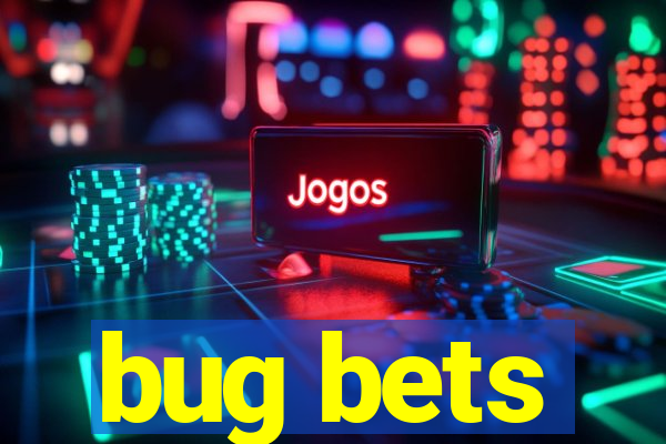 bug bets